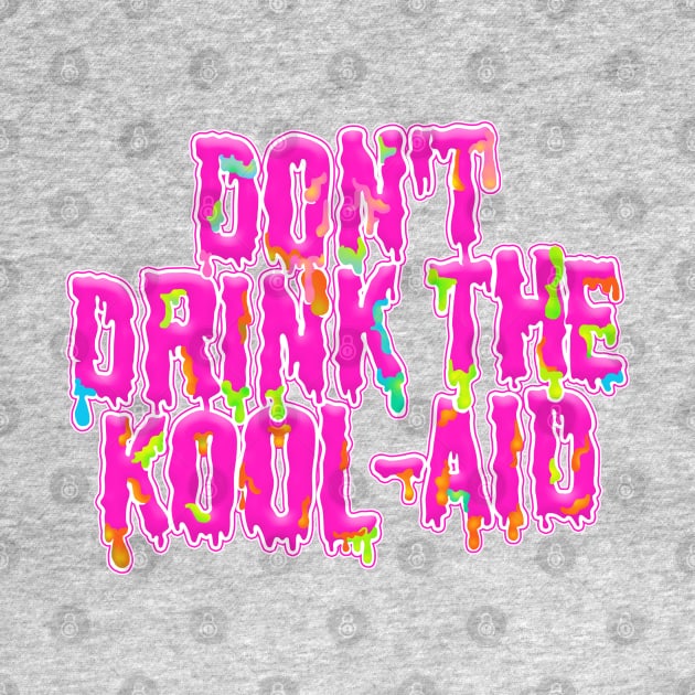 Don't Drink The Kool-Aid - Psychedelic Typographic Design by DankFutura